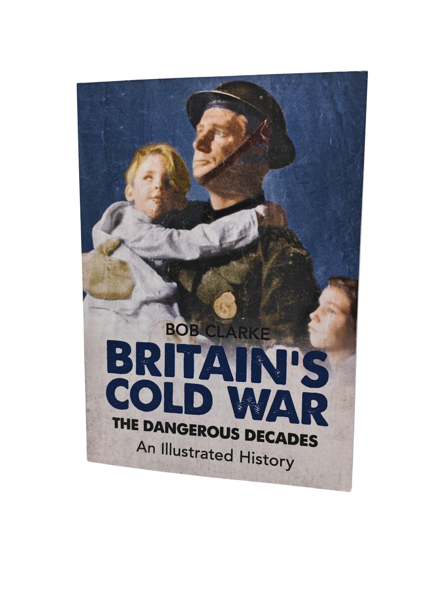 Britain’s Cold War: The Dangerous Decades